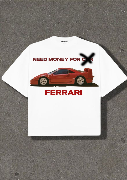 NEED MONEY FOR FERRARI TSHIRT | OVERSIZED TSHIRT