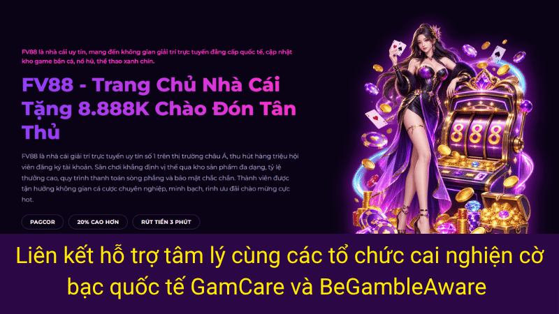 Liên kết hỗ trợ tâm lý cùng các tổ chức cai nghiện cờ bạc quốc tế GamCare và BeGambleAware